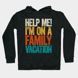 Help me i'm on a family vacation Hoodie